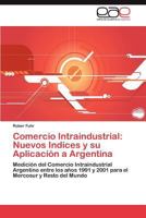 Comercio Intraindustrial: Nuevos Indices y Su Aplicacion a Argentina 365902046X Book Cover