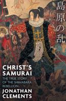 Christ's Samurai: The True Story of the Shimabara Rebellion 1472137418 Book Cover