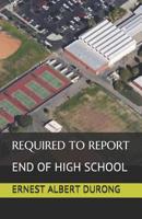 Required to Report : End of High School 1092770208 Book Cover