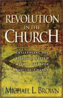 Revolution in the Church: Challenging the Religious System with a Call for Radical Change 0800793102 Book Cover