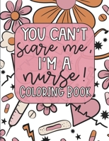 Nurse Coloring Book: 20 Funny Nurse Life Quotes with Beautiful Art Coloring Book - 8.5" x 11", Stress Relief, Self Care, Creativity, Relaxation, Gift for Nurse: You Can't Scare Me, I'm A Nurse! B0CRPZT13L Book Cover
