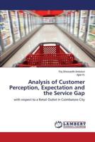 Analysis of Customer Perception, Expectation and the Service Gap: with respect to a Retail Outlet in Coimbatore City 3659526738 Book Cover