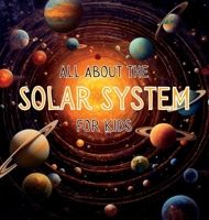 All About the Solar System for Kids: A Kids Guide to the Solar System 1803908149 Book Cover