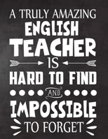 A Truly Amazing English Teacher  is Hard to Find and Impossible To Forget: Teacher Notebook , Journal or Planner for Teacher Gift,Thank You Gift to Show Your Gratitude During Teacher Appreciation Week 1695126661 Book Cover