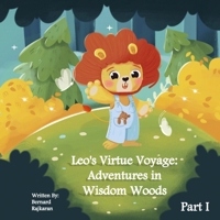 Leo's Virtue Voyage: Adventures in Wisdom Woods: Part 1 B0CQB282NB Book Cover