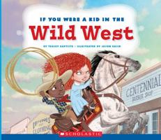 If You Were a Kid in the Wild West (If You Were a Kid) 0531232158 Book Cover