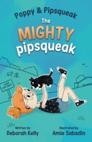 Poppy and Pipsqueak: The Mighty Pipsqueak 1761112767 Book Cover
