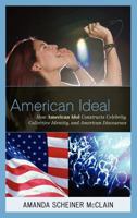 American Ideal: How American Idol Constructs Celebrity, Collective Identity, and American Discourses 0739164333 Book Cover