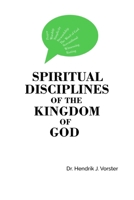 Spiritual Disciplines of the Kingdom of God: How to develop a godly character and keep it B07Y24WRV7 Book Cover