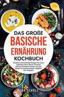 Das große Basische Ernährung Kochbuch: Entdecke schmackhafte Rezepte für einen optimalen Säure-Basen-Haushalt. Genussvoll basisch kochen und den Körpe 338418713X Book Cover