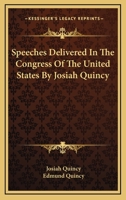Speeches Delivered In The Congress Of The United States By Josiah Quincy 0530425785 Book Cover
