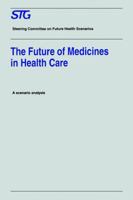 The Future of Medicines in Health Care: Scenario Report Commissioned by the Steering Committee on Future Health Scenarios 0792336240 Book Cover