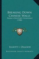 Breaking Down Chinese Walls: From A Doctor’s Viewpoint 1166459594 Book Cover