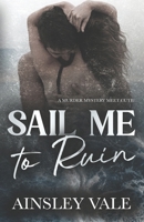 Sail Me to Ruin: A Dark Romance Novella B0FQ2Y6FZ1 Book Cover