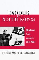 Exodus to North Korea: Shadows from Japan's Cold War (Asian Voices) 0742554422 Book Cover