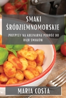 Smaki Śródziemnomorskie: Przepisy na Kulinarną Podróż do Raju Smaków 1835197590 Book Cover