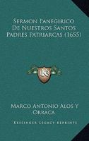 Sermon Panegirico De Nuestros Santos Padres Patriarcas (1655) 1166934365 Book Cover