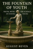The Fountain of Youth: Truth, Myth, and the Science of Staying Young B0F9TMWD27 Book Cover