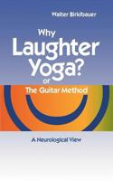 Why Laughter Yoga or The Guitar Method: A Neurologic View 3842369077 Book Cover