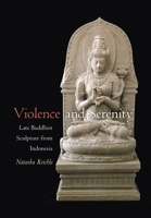 Violence and Serenity: Late Buddhist Sculpture from Indonesia 0824829247 Book Cover