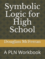 Symbolic Logic for High School: A PLN Workbook 1651942161 Book Cover