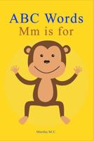 ABC Words Mm is for: ABC Animals from A to Z For Kids, Kids 1-5 Years Old (Baby First Words, Alphabet Book, Children's Book, Toddler book) 1798886065 Book Cover