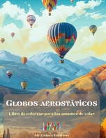 Globos aerostáticos - Libro de colorear para los amantes de volar: Increíble libro que potencia la creatividad y la relajación B0CQBSJMKV Book Cover
