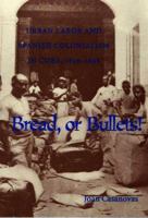 Bread Or Bullets: Urban Labor and Spanish Colonialism in Cuba, 1850-1898 0822956756 Book Cover