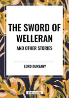 The Sword of Welleran and Other Stories (Dover Mystery, Detective, & Other Fiction) 1542630266 Book Cover