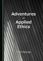 Adventures in Applied Ethics 1036415899 Book Cover