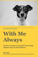 With Me Always: Twelve Lessons I Learned From Dogs About Grace In Hard Places (Tails of Grace) B0F5QK9X2L Book Cover