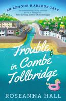 Trouble in Combe Tollbridge: Escape to Combe Tollbridge in This Heart-Warming and Uplifting Summer Read 1788425081 Book Cover