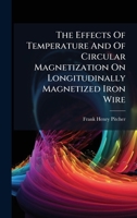 The Effects Of Temperature And Of Circular Magnetization On Longitudinally Magnetized Iron Wire 1024785238 Book Cover