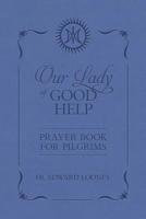 Our Lady of Good Help: Prayer Book for Pilgrims 1505114276 Book Cover