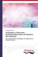 Actitudes y Discursos Profesionales Hacia La Fantasia de Violacion 3639550366 Book Cover