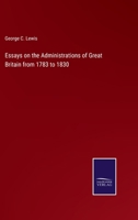 Essays On the Administrations of Great Britain from 1783 to 1830 1240151586 Book Cover