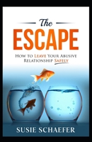 The Escape: How to Leave Your Abusive Relationship Safely 1735351989 Book Cover