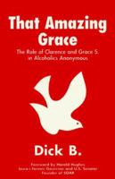 That Amazing Grace: The Role of Clarence and Grace S. in Alcoholics Anonymous 1885803060 Book Cover