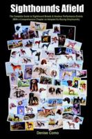 Sighthounds Afield: The Complete Guide To Sighthound Breeds & Amateur Performance Events (With A Comprehensive Chapter On Adopted Ex-Racing Greyhounds 1418438227 Book Cover