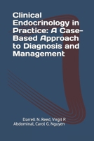 Clinical Endocrinology in Practice: A Case-Based Approach to Diagnosis and Management B0F848HHCX Book Cover
