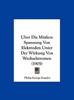 Uber Die Mittlere Spannung Von Elektroden Unter Der Wirkung Von Wechselstromen (1905) 1149625694 Book Cover