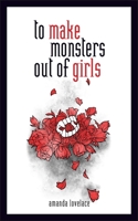 To Make Monsters Out of Girls 1449494269 Book Cover