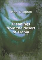 Gleanings from the Desert of Arabia - Primary Source Edition 1015887066 Book Cover