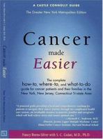 Cancer Made Easier: The Complete How-to, Where-to and What-to-Do Guide for Cancer Patients and Their Families in the New York, New Jersey, Connecticut Tri-State Area 1883769450 Book Cover