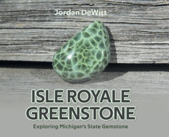 Isle Royale Greenstone: Exploring Michigan's State Gemstone B0CCQ43K5W Book Cover