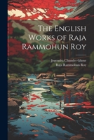 The English Works of Raja Rammohun Roy 1021895490 Book Cover