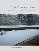 Zen Landscapes: Perspectives on Japanese Gardens and Ceramics 1780231903 Book Cover