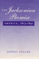 The Jacksonian Promise: America, 1815 to 1840 (The American Moment) 0801851688 Book Cover