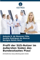 Profil der SUS-Nutzer im äußersten Süden des Bundesstaates Piauí 6206623017 Book Cover