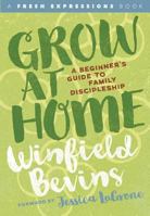 Grow at Home: A Beginners Guide to Family Discipleship 1628242787 Book Cover